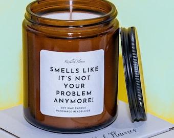 Smells like it's not your problem anymore, Australian Candles, friendship partner gifting 250ml or 175ml. 3, 6 or 8oz soy wax candles.