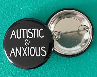 Autistic and Anxious Badge White Black Autism Pride  (1.25 inches)