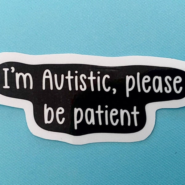 I'm Autistic please be patient sticker, I have Autism, I am Autistic, Autism sticker, Autistic pride, Actually Autistic, For Autism card