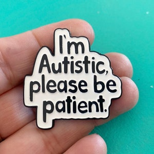 I'm Autistic please be patient black white enamel pin: Autism Awareness