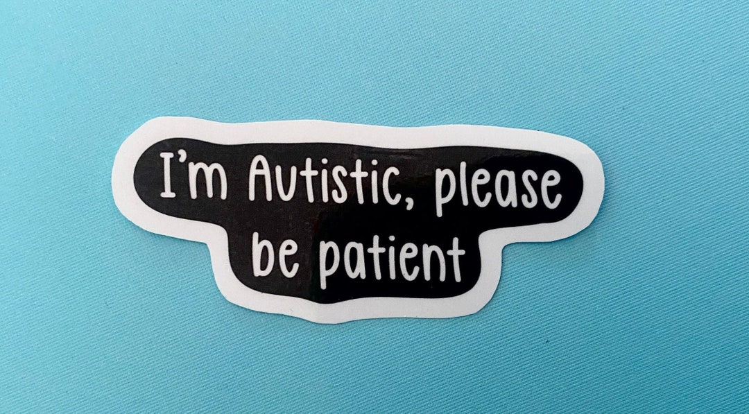 I'm Autistic Please Be Patient Sticker, I Have Autism, I Am Autistic ...