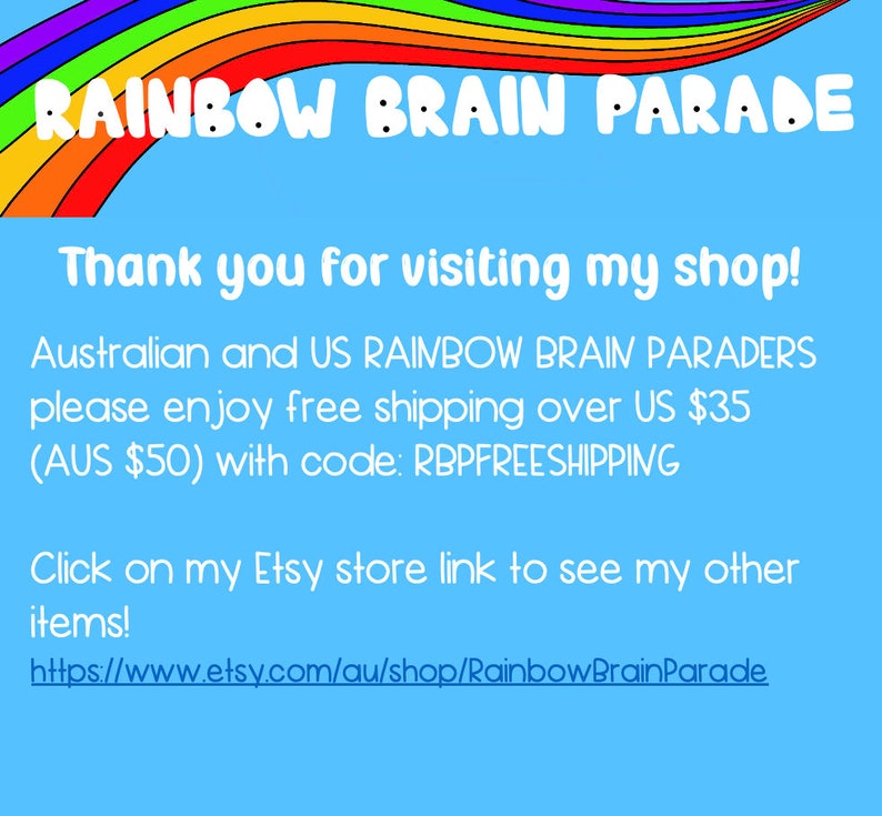 May include: A rainbow-colored arch with the text "RAINBOW BRAIN PARADE" at the top. The text below reads "Thank you for visiting my shop! Australian and US RAINBOW BRAIN PARADERS please enjoy free shipping over US $35 (AUS $50) with code: RBPFREESHIPPING Click on my Etsy store link to see my other items! https://www.etsy.com/au/shop/RainbowBrainParade"