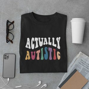 Actually Autistic Autism tshirt, Autism acceptance shirt, Autism merch, Neurodiversity shirt, I have Autism shirt, Mental health shirt