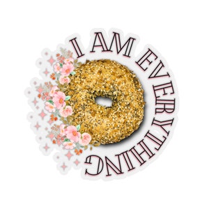 I am Everything Sticker, Floral Sticker, Positive Affirmation, Mental Health, Self-Esteem, Funny Bagel Sticker