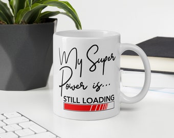 Meine super Macht ist... STILL LOADING Kaffeetasse - Glanz weiß, Lustige Tassen, Geschenkideen für Mama, Arbeitsbecher, Weihnachtsgeschenk, Geburtstag Lustige Geschenke