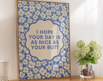 Nice Butt Funny Quote Art • Retro Blue Beige Floral Print • Trendy Wall Art Flowers • Funny Gift Idea • Cute Bum • Girly Dorm Room Decor