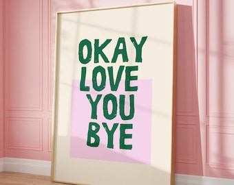 Love You Bye Print • Süßes Geschenk für Sie • Ästhetisches Raumdekor Digitale Kunst • Maximalistische Typografie Housewarming Art • Lustige Geschenkidee