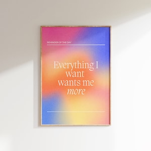 Everything I Wants Me More Quote Print • LOA Modern Gradient Wall Art • Manifestation Poster • Law of Attraction Colorful Wall Art Print
