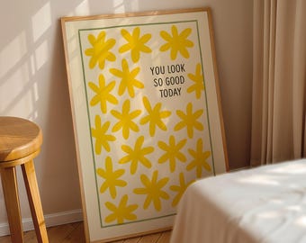 You Look So Good Yellow Print • Cute Positive Affirmations Quote Wall Art • Yellow Daisies Bathroom Decor • Floral Aesthetic Room Poster