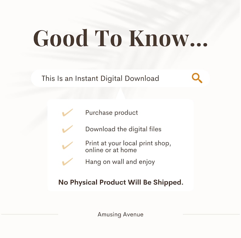 May include: Cream-colored graphic with the text "Good To Know..." and "This Is an Instant Digital Download." It lists steps: purchase, download, print, and hang. The text "No Physical Product Will Be Shipped" is also included.