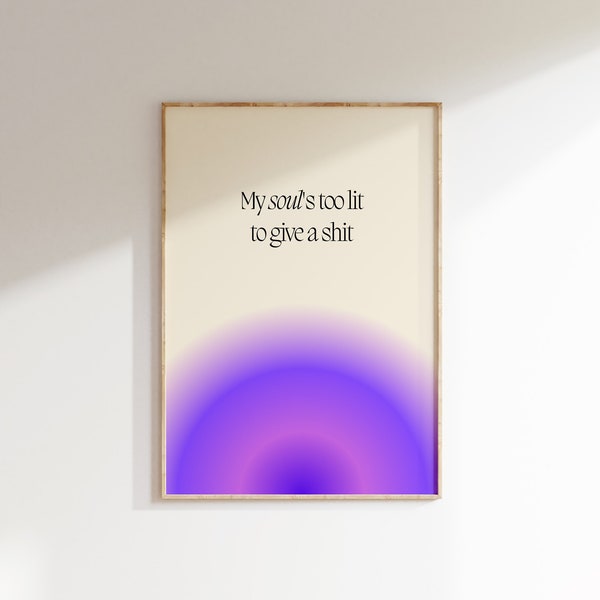 My Soul's Too Lit To Give A Shit Quote Funny Print • Purple Aura Poster • Statement Piece • Aesthetic Print • Purple Beige Modern Poster