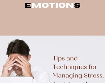 Mastering Your Emotions: Tips and Techniques for Managing Stress, Anxiety and Depression (50 Pages), Digital Download, Ebook