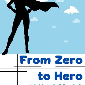 From Zero to Hero - A Guide to Building Self-Confidence and Overcoming Insecurities (112 Pages), Digital Download, Ebook