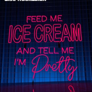 Feed Me Ice Cream and Tell Me I&#39;m Pretty Neon Sign, Custom Neon LED Sign Wall Decor, Restaurant Neon Art Sign, Ice Cream Shop Decor