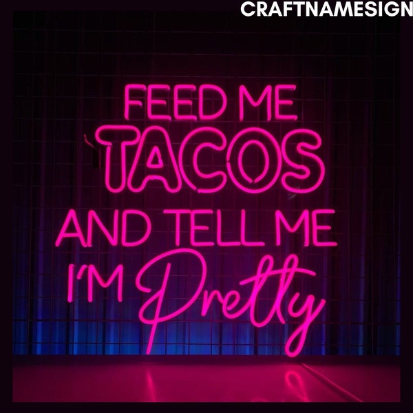 Feed Me Tacos And Tell Me I'm Pretty Neon Sign, Tacos Led Sign, Custom Neon Sign, Fast Food Restaurant Wall Decor, Mexican Tacos Store Light