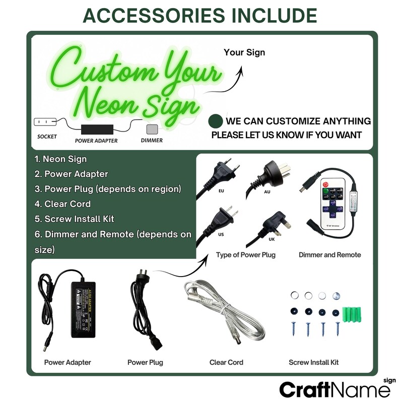 May include: An image showing the accessories included with a custom neon sign. The accessories include a power adapter, power plug, clear cord, screw install kit, and a dimmer and remote. The text "Custom Your Neon Sign" is in green.