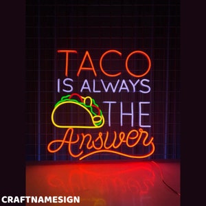 Taco Is Aways The Answer Neon Sign, Open Mexican Taco Led Sign, Custom Neon Sign, Fast Food Restaurant Wall Decor, Mexican Tacos Store Light
