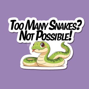 Too Many Snakes? Not Possible! Vinyl Sticker | Laptop Decal Scrapbooking Kindle Journaling Sticker Decoration Snake Lover Reptile Gift Funny