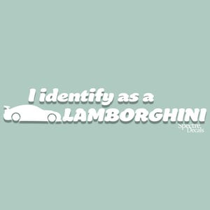 I identify as a Lamborghini | Funny JDM Vinyl Car Sticker | Car Lover Gift | UV Resistant and Waterproof | Decal | AUS Euro Korean 4x4