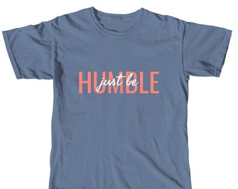 Just Be Humble T-Shirt, Minimalist Streetwear, Inspirational Tee, Vibrant Shirt, Unique Gift For Gays, Gift For Mother
