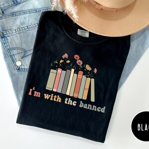 Im With The Banned Shirt, Banned Books Tshirt, Reading Teacher T-Shirt, Book Lover Gift, Bookish Tee, School Sweater, Books Flower Tee, image 3