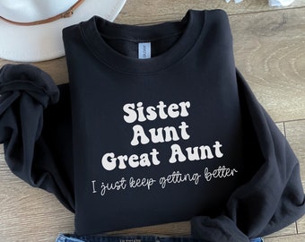 Sister Aunt Great Aunt Sweatshirt, Sister Sweater, Aunt Sweatshirt, Pregnancy Announcement Sweatshirt, Great Aunt Sweater, Aunt Gift