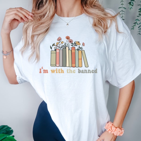 Im With The Banned Shirt, Banned Books Tshirt, Reading Teacher T-Shirt, Book Lover Gift, Bookish Tee, School Sweater, Books Flower Tee,