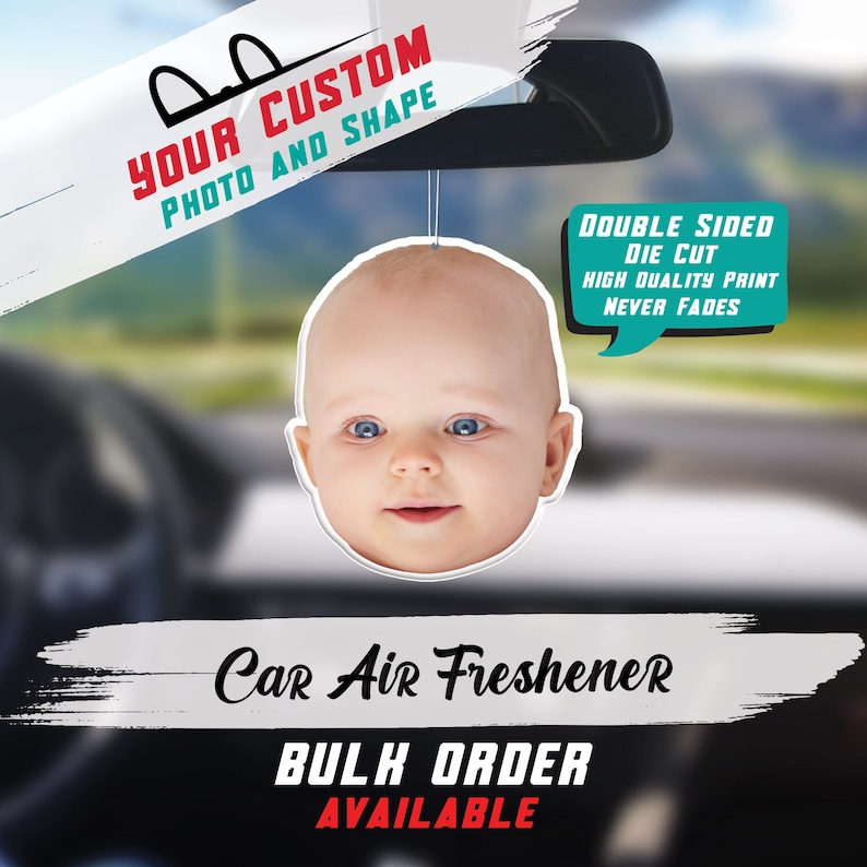 May include: A custom car air freshener with a photo of a baby's face. The air freshener is double-sided, die-cut, and printed with high quality ink that never fades. Bulk orders are available.