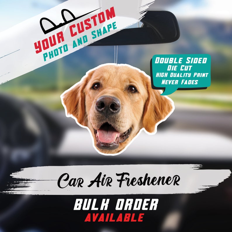 May include: A custom car air freshener featuring a golden retriever dog head. The air freshener is double-sided, die-cut, and printed with high quality ink that never fades. The text "YOUR CUSTOM PHOTO AND SHAPE" is at the top of the image. The text "DOUBLE SIDED DIE CUT HIGH QUALITY PRINT NEVER FADES" is in a speech bubble. The text "Car Air Freshener BULK ORDER AVAILABLE" is at the bottom of the image.