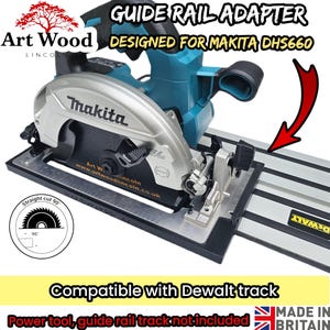 May include: A teal and silver Makita DHS660 circular saw mounted on a black guide rail adapter. The adapter is compatible with a silver Dewalt track. Text includes GUIDE RAIL ADAPTER, DESIGNED FOR MAKITA DHS660, Art Wood, and Compatible with Dewalt track.