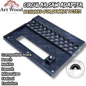 May include: A black 3D-printed circular saw adapter for Dewalt DCS571, featuring a rectangular cutout, a honeycomb pattern section, and a small knob. Text on the adapter reads Art Wood Lincoln, and the image lists compatibility with Bosch, Makita, Dewalt, Milwaukee, Festool, and Evolution tracks, plus a 90-degree straight cut icon.