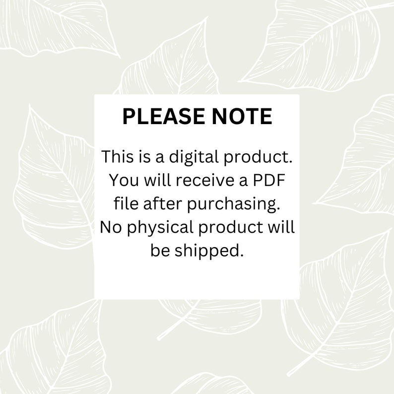 Puede incluir: Un cuadro de texto blanco con un contorno negro sobre un fondo verde claro con un patr&oacute;n de hojas blancas. El cuadro de texto dice "PLEASE NOTE This is a digital product. You will receive a PDF file after purchasing. No physical product will be shipped."
