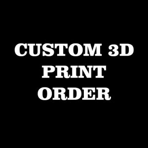 Custom 3D Print - Contact Before Order