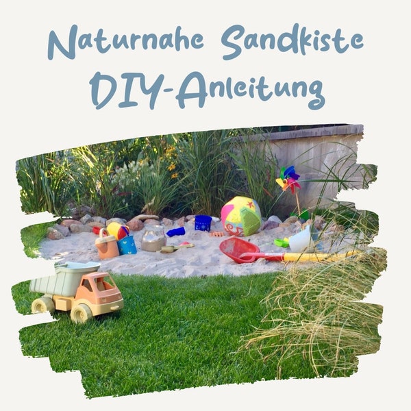 Naturnahe Sandkiste - bebilderte Schritt-für-Schritt-Anleitung - Tipps & Tricks rund um den Sandkasten