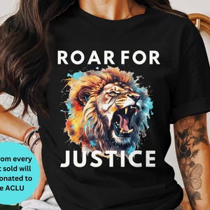 Roar For Justice Lion T-Shirt Vibrant Watercolors ACLU Donation Shirt Inspirational Activist Tee Human Rights Apparel Equality Clothing