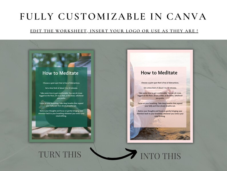 May include: Two images showing how to customize a meditation worksheet. The first image shows a person meditating on a bench in a park. The second image shows a person meditating on a beach. The text on the worksheet says "How to Meditate" and includes instructions on how to meditate. The text "TURN THIS" is below the first image and the text "INTO THIS" is below the second image.