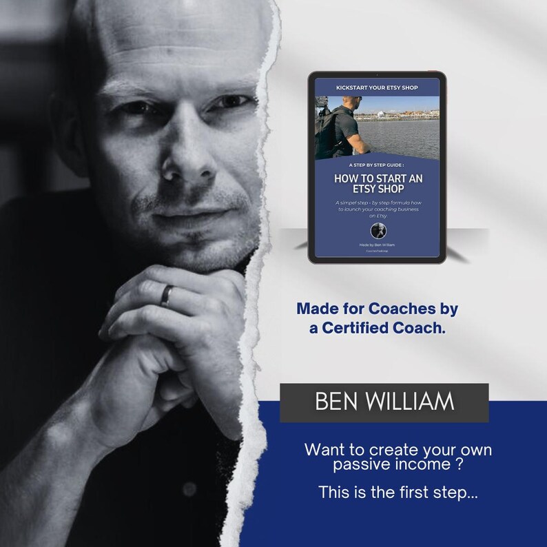 May include: A black and white photo of a man with a serious expression. He is wearing a ring on his finger. The image is split in half, with the left side showing the man and the right side showing a digital tablet. The tablet is displaying a digital product titled "How to Start an Etsy Shop: A Step by Step Guide." The text on the tablet reads "Kickstart Your Etsy Shop" and "Made for Coaches by a Certified Coach." The text below the tablet reads "Ben William" and "Want to create your own passive income? This is the first step..."