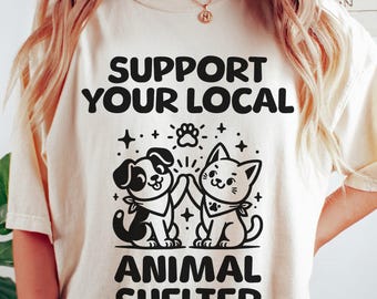 Comfort Colors Support Your Local Animal Shelter Shirt, Adopt Don't Shop Shirt, Pet Rescue Shirts, Animal Rescue Shirt, Vet Tech Shirts