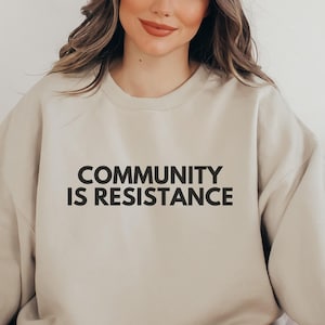 Community is Resistance Sweatshirt, Resistance Crewneck, Anti-Fascism Sweatshirt, Political Resistance Sweatshirt, Liberal Sweatshirts