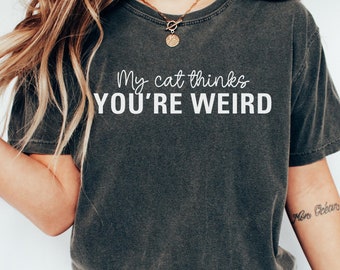 My Cat Thinks You're Weird Shirt, Comfort Colors® Shirt, Kamala Harris 2024 Shirt, Childless Cat Lady, Childless Cat Ladies, Democrat Shirts