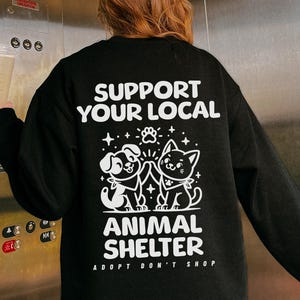 Support Your Local Animal Shelter Sweatshirt, Animal Rescue Gifts, Adopt Don&#39;t Shop Crewneck, Pet Rescue Crewneck, Vet Tech Sweatshirts