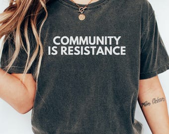 Community is Resistance Shirt, Comfort Colors Shirt, Anti Fascism Shirts, Political Resistance Shirt, Anti Racism Shirt, Political Activism