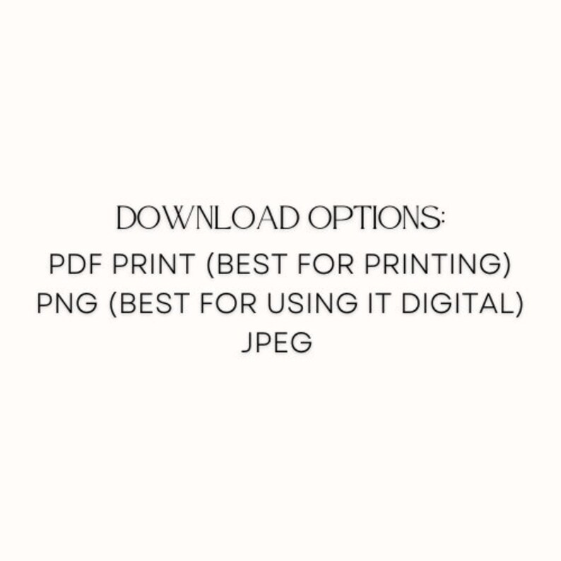 May include: Text on a white background that reads: DOWNLOAD OPTIONS: PDF PRINT (BEST FOR PRINTING) PNG (BEST FOR USING IT DIGITAL) JPEG
