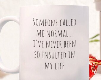 normal person, normal person mug, don't call me normal, offended gift, Someone called me normal... I've never been so insulted in my life