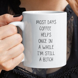 Bitch Mug, Caffeine Addict Mug, Coffee Lover Mug, Coffee Cup for Her, Mug for Grump, Gift for Coffee Lover, Still a Bitch Mug