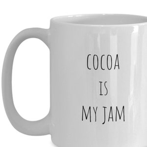 Cocoa lover mug, Cocoa lover gift, Hot chocolate lover mug, Cocoa is my jam