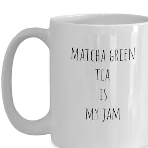 Matcha tea lover gift, Matcha green tea mug, Matcha green tea gift, Matcha green tea is my jam