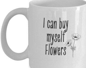 I can buy myself flowers mug, coffee mug for independence, mug for gift to divorcee, mug for breakup gift