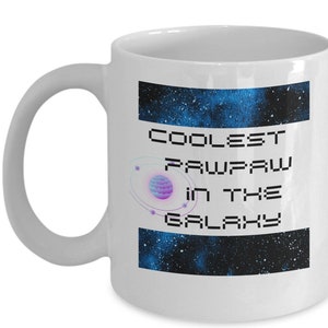 Coolest paw paw in the galaxy mug, Quality glazed ceramic custom mug for coffee or tea or cocoa, mug for Birthday, Father&#39;s Day, May 4th
