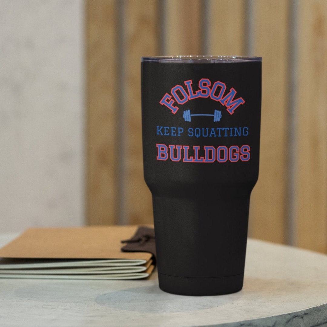 Folsom Bulldog Tumbler, Keep Squatting Mug, FHS Football Tumbler, 30 Oz